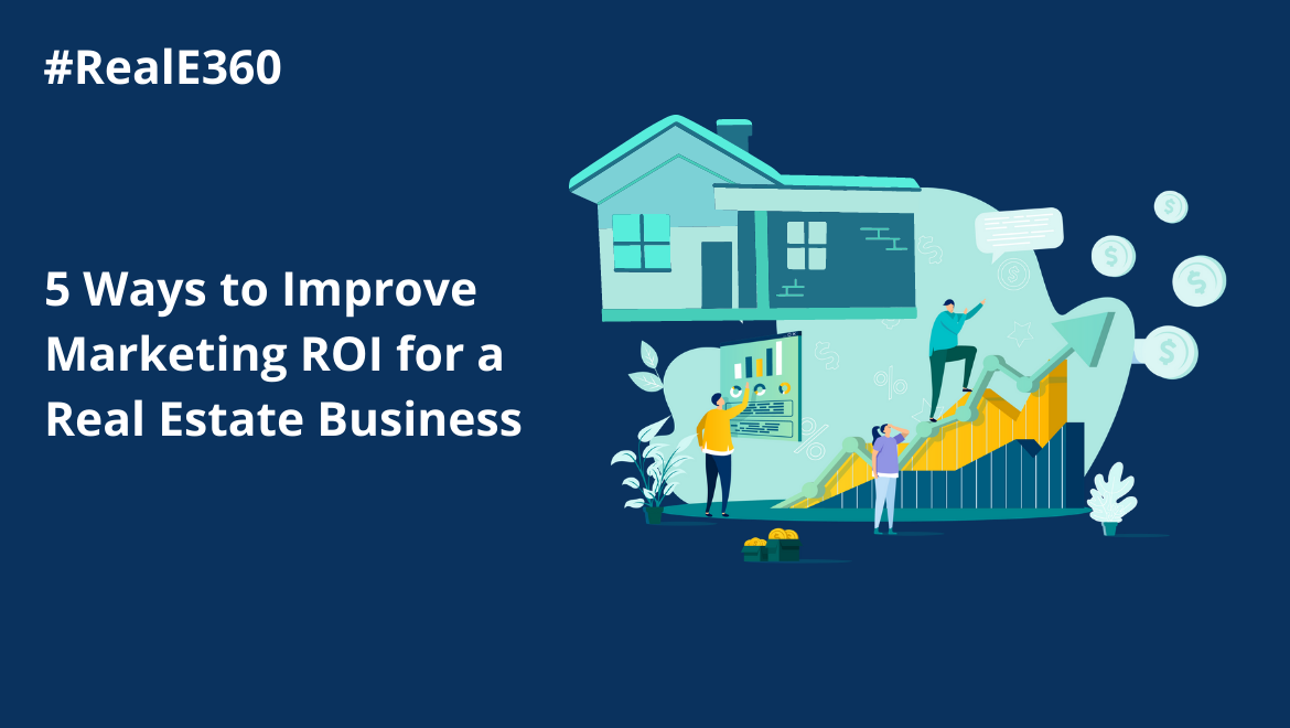 5 Ways to Improve Marketing ROI for a Real Estate Business