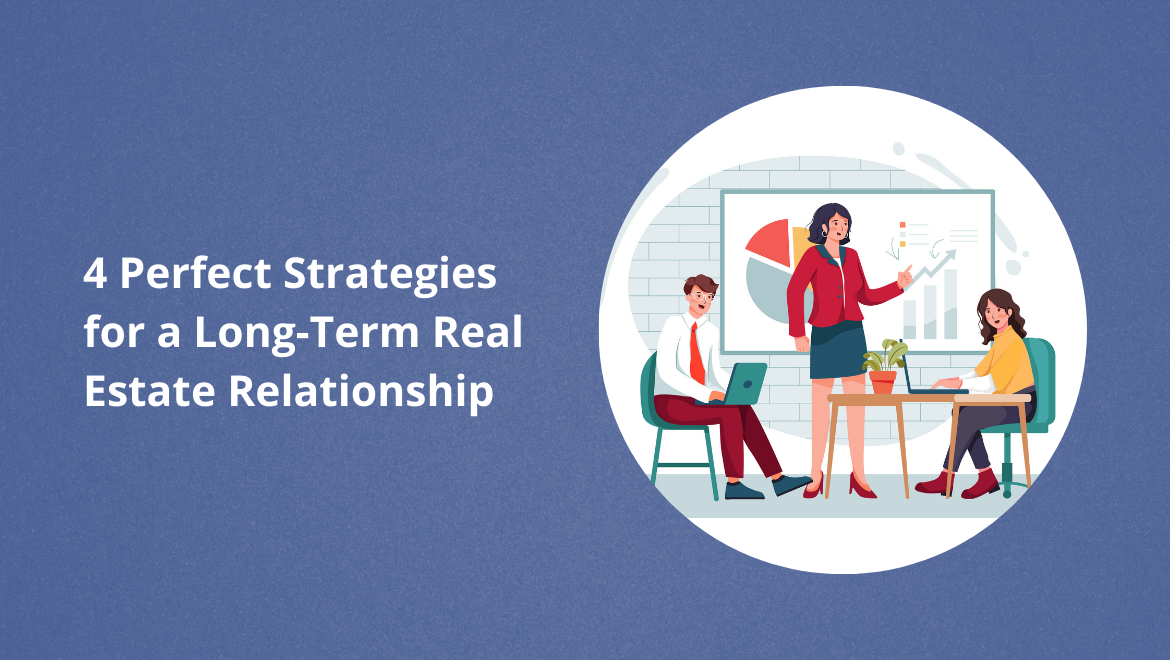 4 Perfect Strategies for a Long-Term Real Estate Relationship