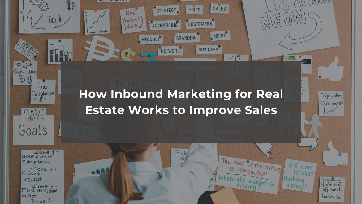 How Inbound Marketing for Real Estate Works to Improve Sales