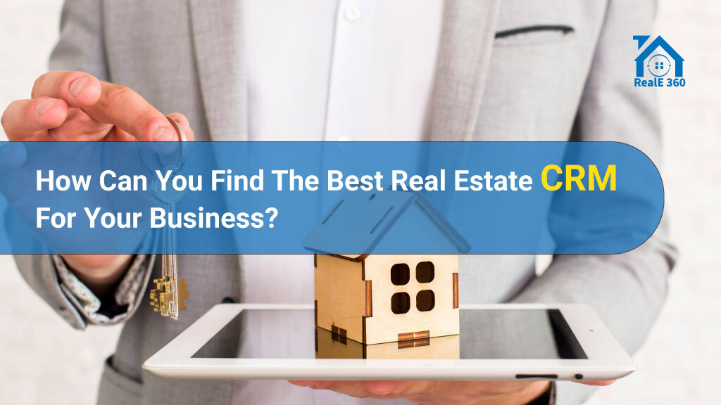 How Can You Find The Best Real Estate CRM For Your Business