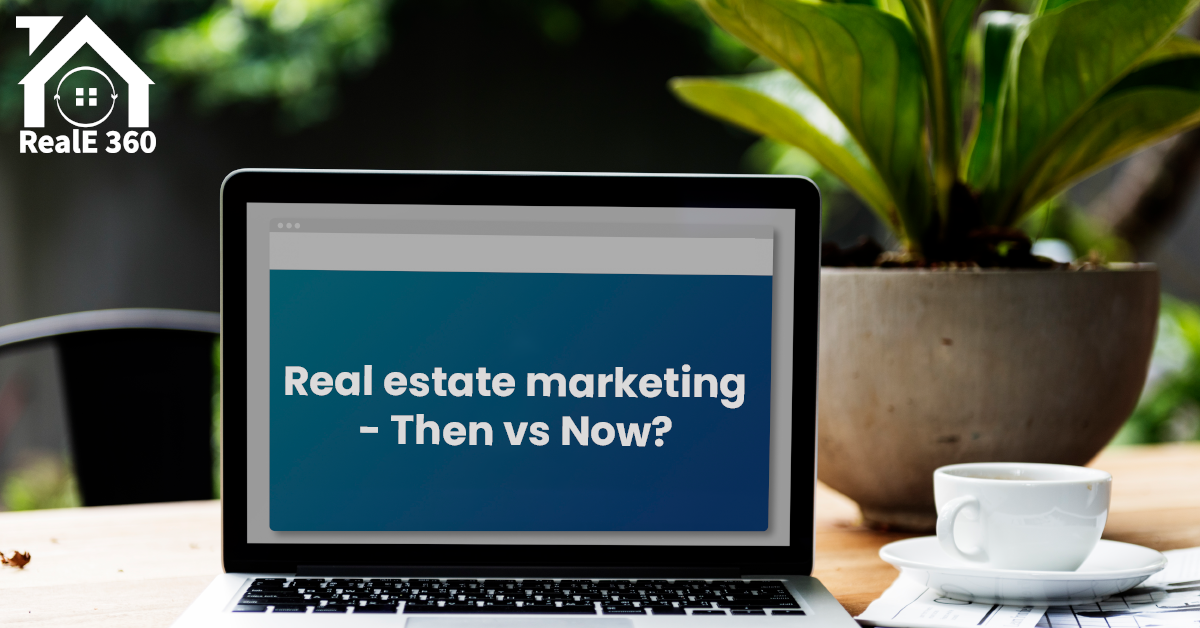 Real Estate Marketing – Then vs Now