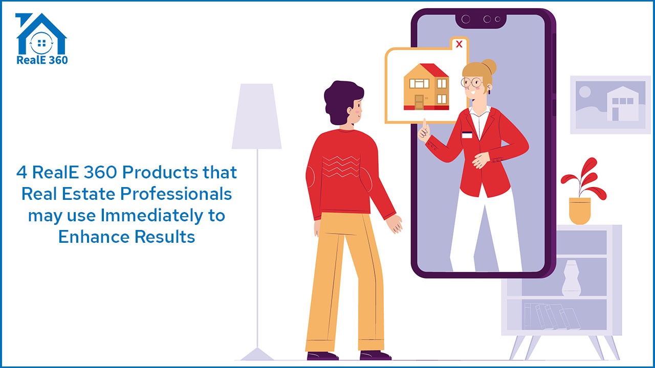 4 RealE360 Products that Real Estate Professionals may use Immediately to enhance Results